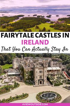 an aerial view of a castle with text overlay saying fairytale castles in ireland that you can actually stay in