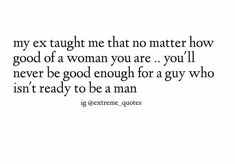 a quote that reads, my ex taught me that no matter how good of a woman you