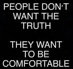 a sign that says people don't want the truth they want to be comfortable