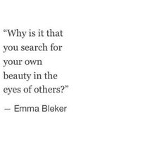 an image with the quote'why is it that you search for your own beauty in the eyes of others? '