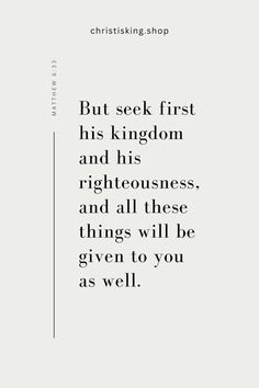 a quote that reads, but seek first his kingdom and his righteousness and all these things will be given to you as well