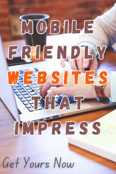 a person typing on a laptop with the words mobile friendly website that impresss