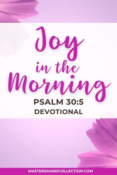 the words joy in the morning with pink daisies on a white and purple background