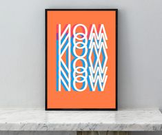 an orange and blue poster with the words mom now written in bold font on it