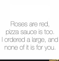 as thou can see ze pizza is for me Funny Mean Quotes, Mean Humor, Rose Quotes, Funny Poems