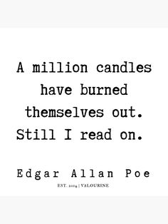 an image of edgar allen poe quote on the subject of his poem,'a million candles have burned themselves out still i readon