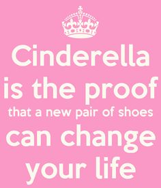 a pink background with the words cinderella is the proof that a new pair of shoes can change your life