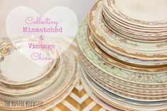 a stack of plates with the words collecting mismatched and vintage china