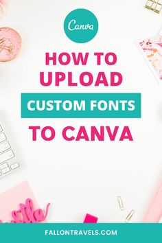 the words how to upload custom font to canvas on a white background with pink and blue