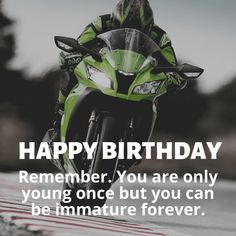 a person riding a motorcycle on a track with the words happy birthday to you are only young once but you can be immatture forever