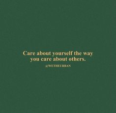 a green background with the words care about yourself the way you care about others