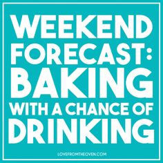 the words weekend forecast baking with a chance of drinking in white on a blue background