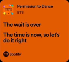 an orange square with the words, the wait is over the time is now, so let's do it right