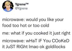 a tweet that reads, microwave would you like your food too hot or too cold?