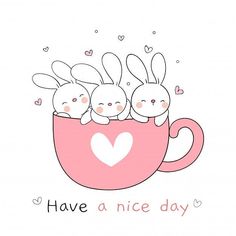 some cute little bunnies in a coffee cup with the words have a nice day