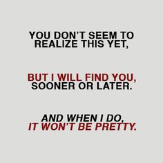 the words are written in red and black on a white background that says, you don't seem to retalize this yet, but i will find you