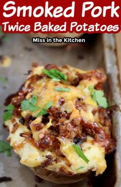 a baked potato with meat and cheese on top, in a baking pan text reads smoked pork twice baked potatoes miss in the kitchen