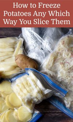 potatoes and other foods are in plastic bags on a table with text overlay that reads how to freeze potatoes any which way you slice them