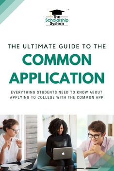 the ultimate guide to the common application everything students need to know about applying to college with the common app