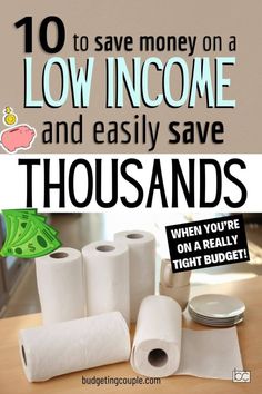 several rolls of toilet paper sitting on top of a wooden table with the words 10 ways to save money on a low income and easily save thousands