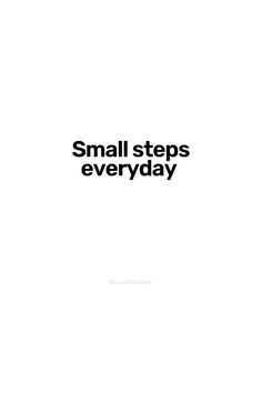 the words small steps everyday written in black on a white background