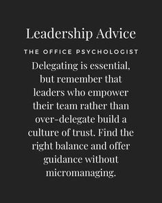 a quote that reads,'the office psychicist delegating is essential but remember that leaders who empower their team build over