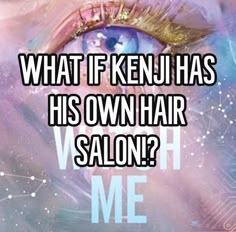 an eye with the words what if kenu has his own hair salon?