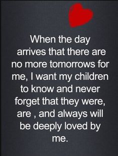 a black and white photo with a red heart in the middle, text reads when the day arrives that there are no more tomorrows for me, i want my children to know