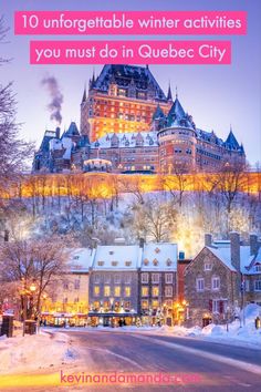 a castle with the words 10 unforgetable winter activities you must do in quebec city