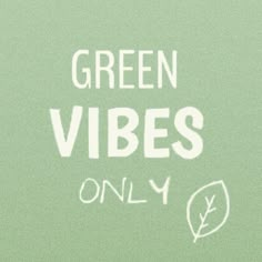 the words green vibes only are written in white