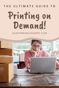 a woman sitting at a table with a laptop in front of her and the text, the ultimate guide to printing on demand