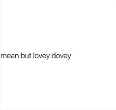 the words mean but lovey dovey are in black and white text on a white background