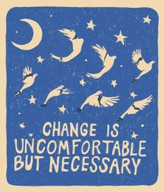 a poster with birds flying in the sky and stars above it that says change is uncomfortableable but necessary