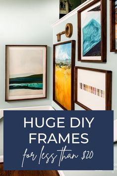 some framed pictures on the wall with text overlay saying huge diy frames for less than $ 10