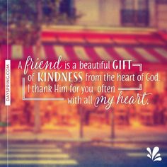 a quote on a blurry background that says, a friend is a beautiful gift of kindness from the heart of god i thank him for you often with all my heart