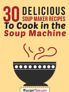 the book cover for 30 delicious soup maker recipes to cook in the soup machine