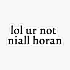 the words lol ur not nall horan sticker