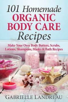 the cover of 101 homemade organic body care recipes