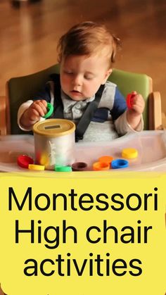 a baby sitting in a high chair playing with toys and text reading montessori high chair activities