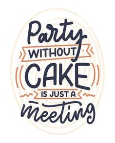 party without cake is just a meeting