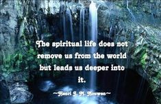 a waterfall with a quote on it that says, the spiritful life does not remove us from the world but leads us deeper