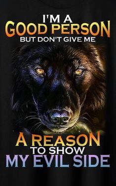 a black shirt with an image of a dog and the words i'm a good person but don't give me a reason to show my evil side