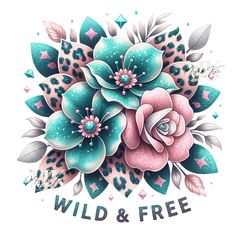 the wild and free logo is shown in pink, green, and blue flowers with leaves