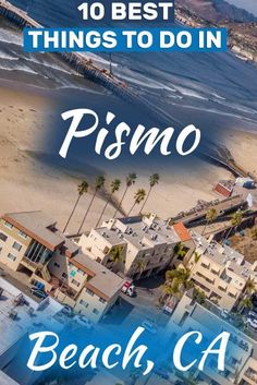 pismo beach, ca with the words 10 best things to do in pismo