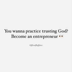 the quote you wan't practice trusting god? become an entrepreeur