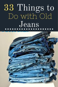 a stack of old jeans sitting on top of a white table with text overlay reading repurposing old jeans 40 + ideas and tutorials