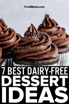 chocolate cupcakes with text overlay that reads 7 best dairy - free dessert ideas