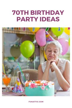 an older woman sitting in front of a birthday cake with the words, 70th birthday party ideas