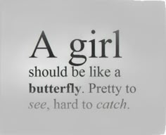 a girl should be like a butterfly pretty to see, hard to catch quote on white paper