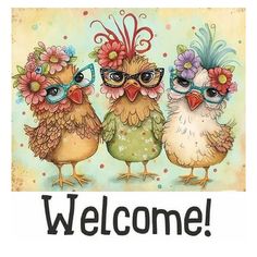 three chickens wearing glasses are standing next to each other with the words welcome on it